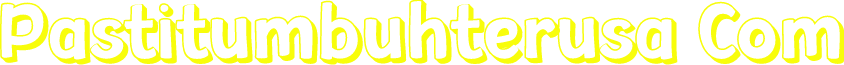 Pastitumbuhterusa Com